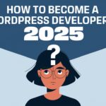 Become a WordPress Developer in 2025