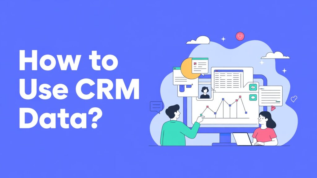 How to Use CRM Data